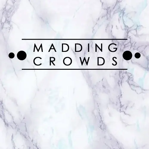 Madding Crowds